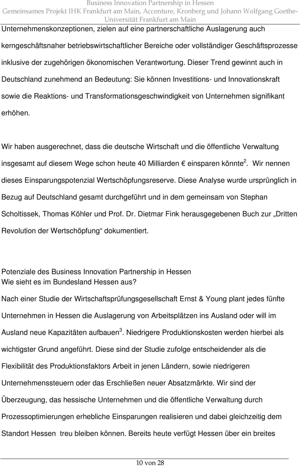 Dieser Trend gewinnt auch in Deutschland zunehmend an Bedeutung: Sie können Investitions- und Innovationskraft sowie die Reaktions- und Transformationsgeschwindigkeit von Unternehmen signifikant