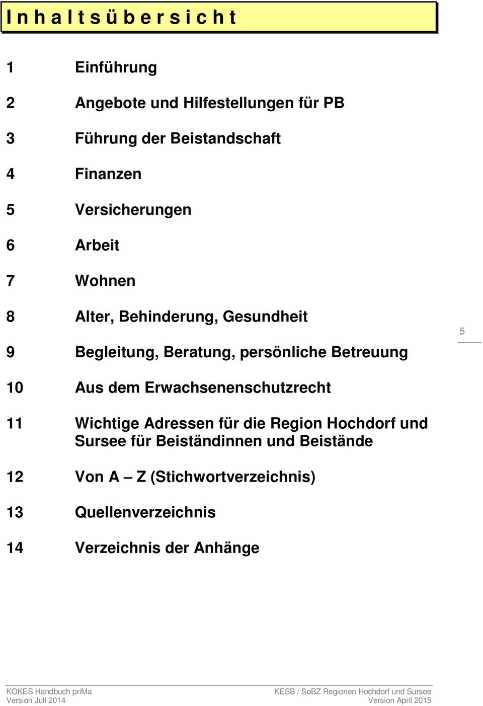 Beratung, persönliche Betreuung 5 10 Aus dem Erwachsenenschutzrecht 11 Wichtige Adressen für die Region