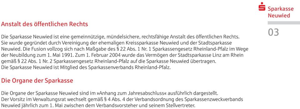 1 Sparkassengesetz Rheinland-Pfalz im Wege der Neubildung zum 1. Mai 1991. Zum 1. Februar 2004 wurde das Vermögen der Stadtsparkasse Linz am Rhein gemäß 22 Abs. 1 Nr.
