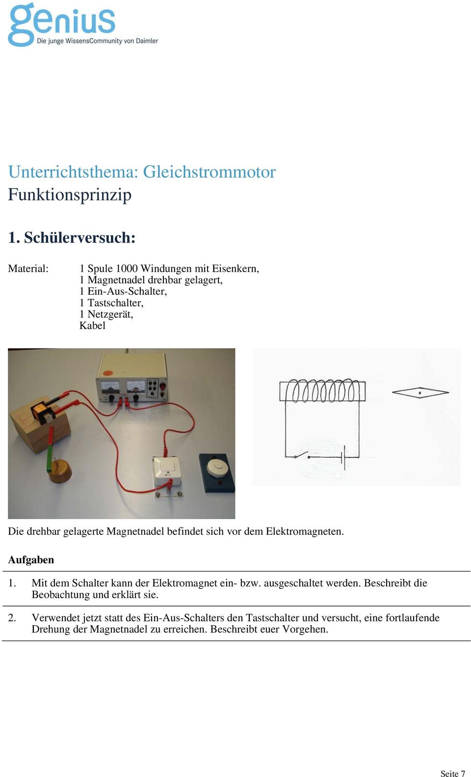 Netzgerät, Kabel Die drehbar gelagerte Magnetnadel befindet sich vor dem Elektromagneten. Aufgaben 1.