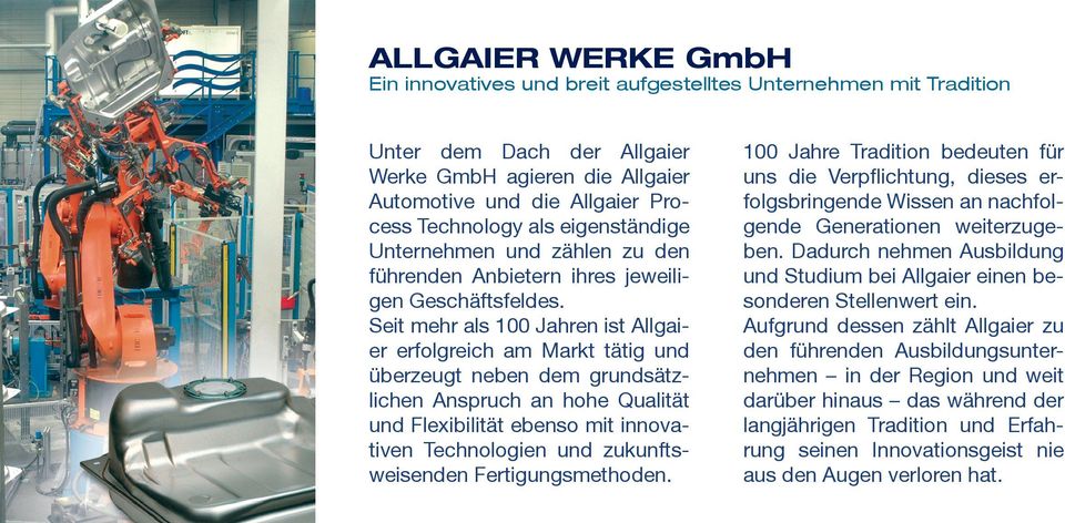 Seit mehr als 100 Jahren ist Allgaier erfolgreich am Markt tätig und überzeugt neben dem grundsätzlichen Anspruch an hohe Qualität und Flexibilität ebenso mit innovativen Technologien und