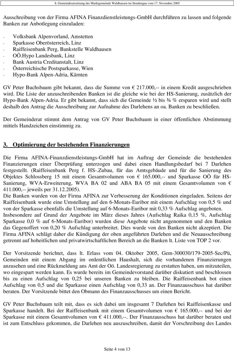 Hypo Landesbank, Linz - Bank Austria Creditanstalt, Linz - Österreichische Postsparkasse, Wien - Hypo-Bank Alpen-Adria, Kärnten GV Peter Buchsbaum gibt bekannt, dass die Summe von 217.