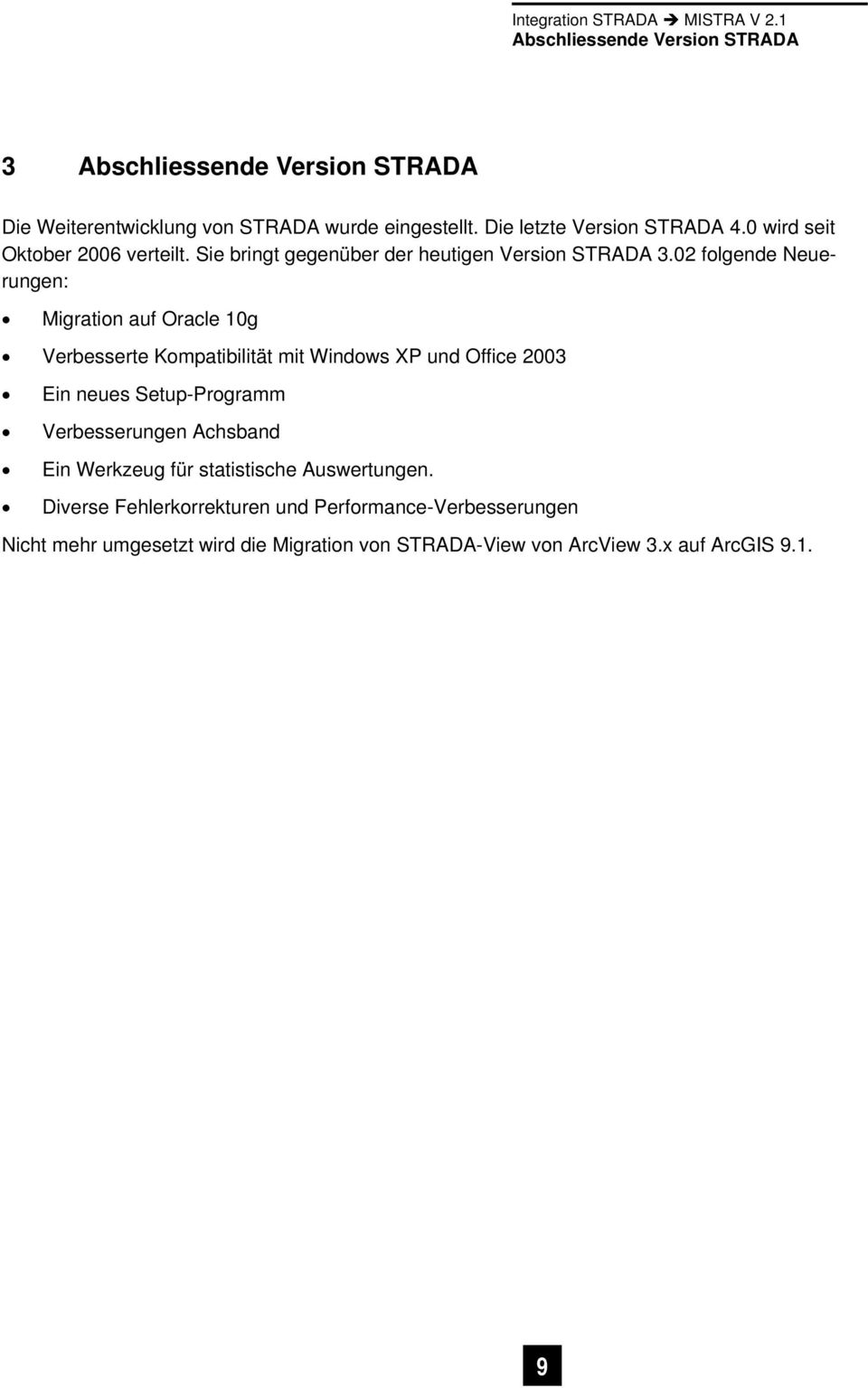 02 folgende Neuerungen: Migration auf Oracle 10g Verbesserte Kompatibilität mit Windows XP und Office 2003 Ein neues Setup-Programm