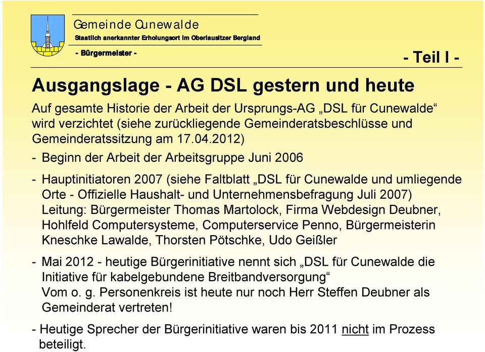 2012) - Beginn der Arbeit der Arbeitsgruppe Juni 2006 - Hauptinitiatoren 2007 (siehe Faltblatt DSL für Cunewalde und umliegende Orte - Offizielle Haushalt- und Unternehmensbefragung Juli 2007)