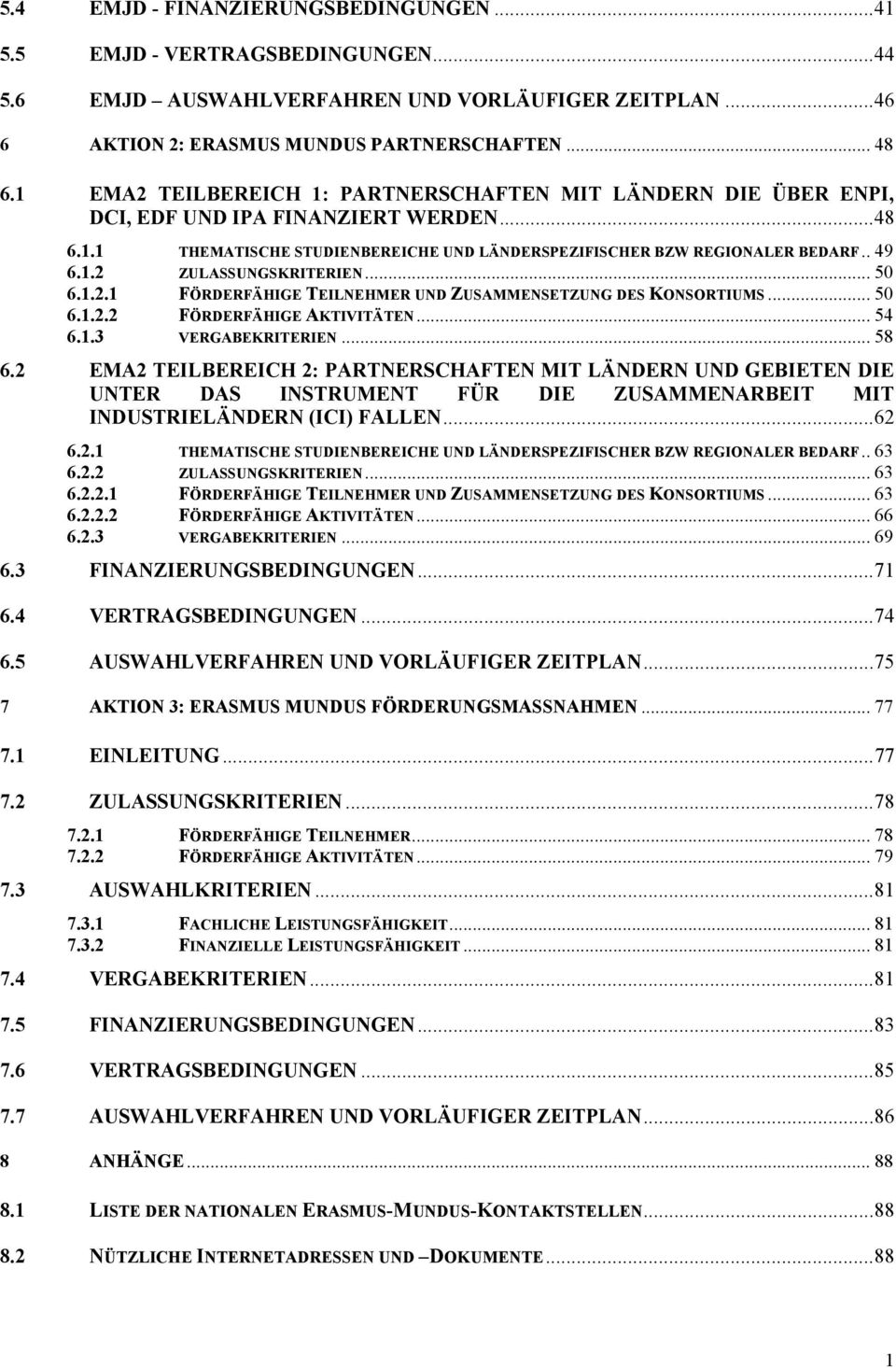 .. 50 6.1.2.1 FÖRDERFÄHIGE TEILNEHMER UND ZUSAMMENSETZUNG DES KONSORTIUMS... 50 6.1.2.2 FÖRDERFÄHIGE AKTIVITÄTEN... 54 6.1.3 VERGABEKRITERIEN... 58 6.