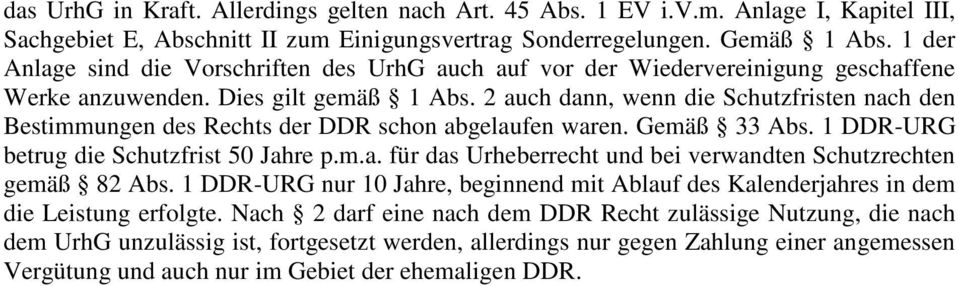 2 auch dann, wenn die Schutzfristen nach den Bestimmungen des Rechts der DDR schon abgelaufen waren. Gemäß 33 Abs. 1 DDR-URG betrug die Schutzfrist 50 Jahre p.m.a. für das Urheberrecht und bei verwandten Schutzrechten gemäß 82 Abs.