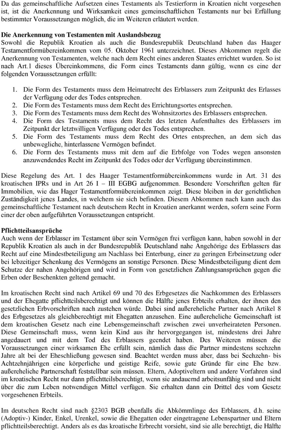 Die Anerkennung von Testamenten mit Auslandsbezug Sowohl die Republik Kroatien als auch die Bundesrepublik Deutschland haben das Haager Testamentformübereinkommen vom 05. Oktober 1961 unterzeichnet.