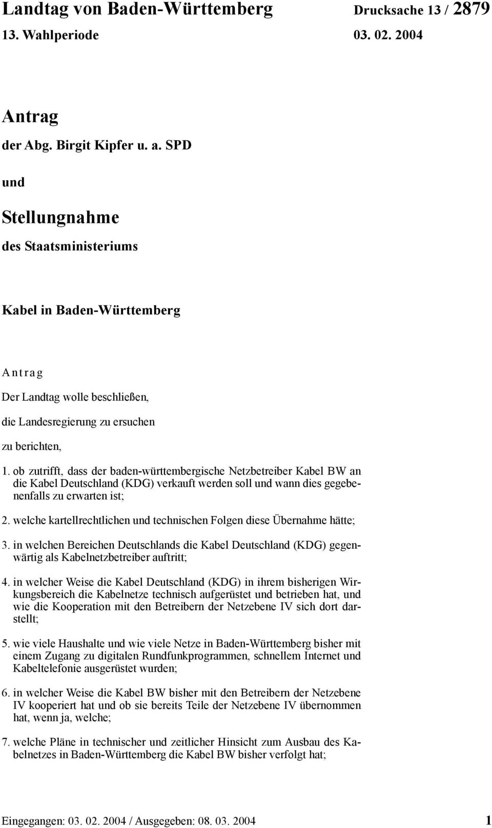 ob zutrifft, dass der baden-württembergische Netzbetreiber Kabel BW an die Kabel Deutschland (KDG) verkauft werden soll und wann dies gegebenenfalls zu erwarten ist; 2.