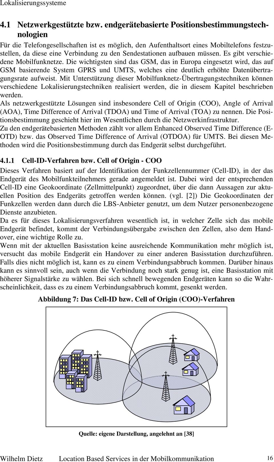 aufbauen müssen. Es gibt verschiedene Mobilfunknetze.