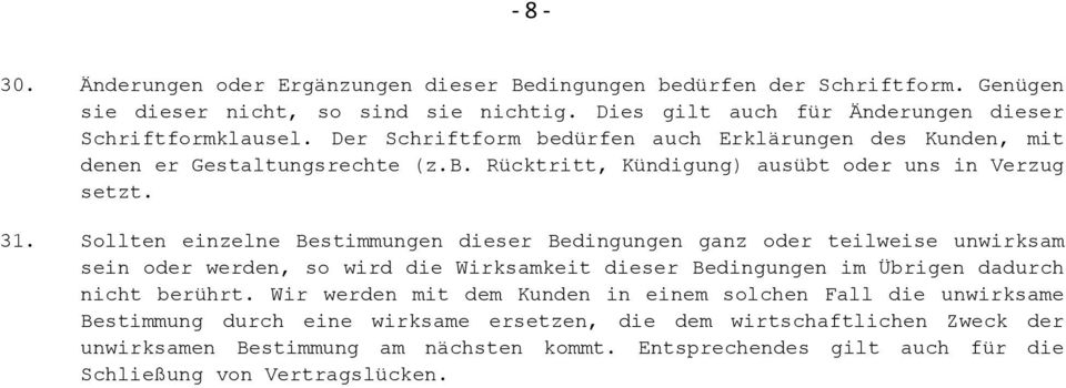 Sollten einzelne Bestimmungen dieser Bedingungen ganz oder teilweise unwirksam sein oder werden, so wird die Wirksamkeit dieser Bedingungen im Übrigen dadurch nicht berührt.