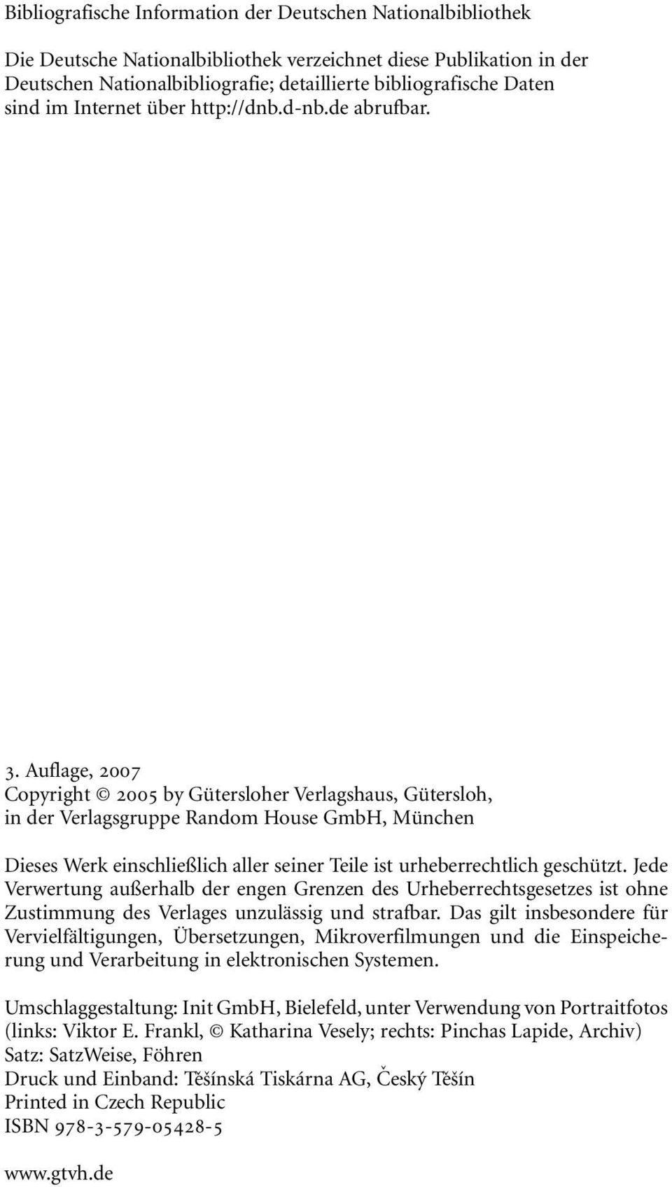 Auflage, 2007 Copyright 2005 by Gütersloher Verlagshaus, Gütersloh, in der Verlagsgruppe Random House GmbH, München Dieses Werk einschließlich aller seiner Teile ist urheberrechtlich geschützt.