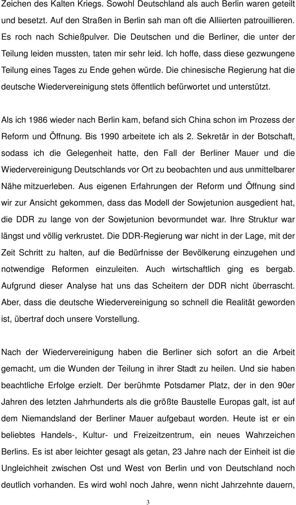 Die chinesische Regierung hat die deutsche Wiedervereinigung stets öffentlich befürwortet und unterstützt.