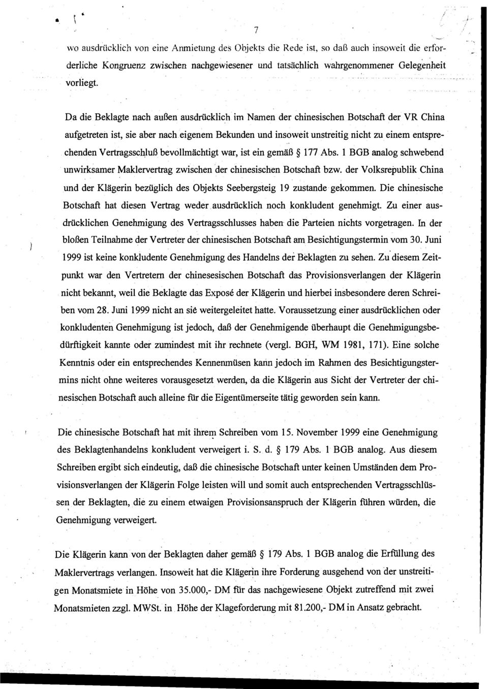 Vertragsschluß bevollmächtigt war, ist ein gemäß 177 Abs. 1 BGB analog schwebend unwirksamer Maklervertrag zwischen der chinesischen Botschaft bzw.