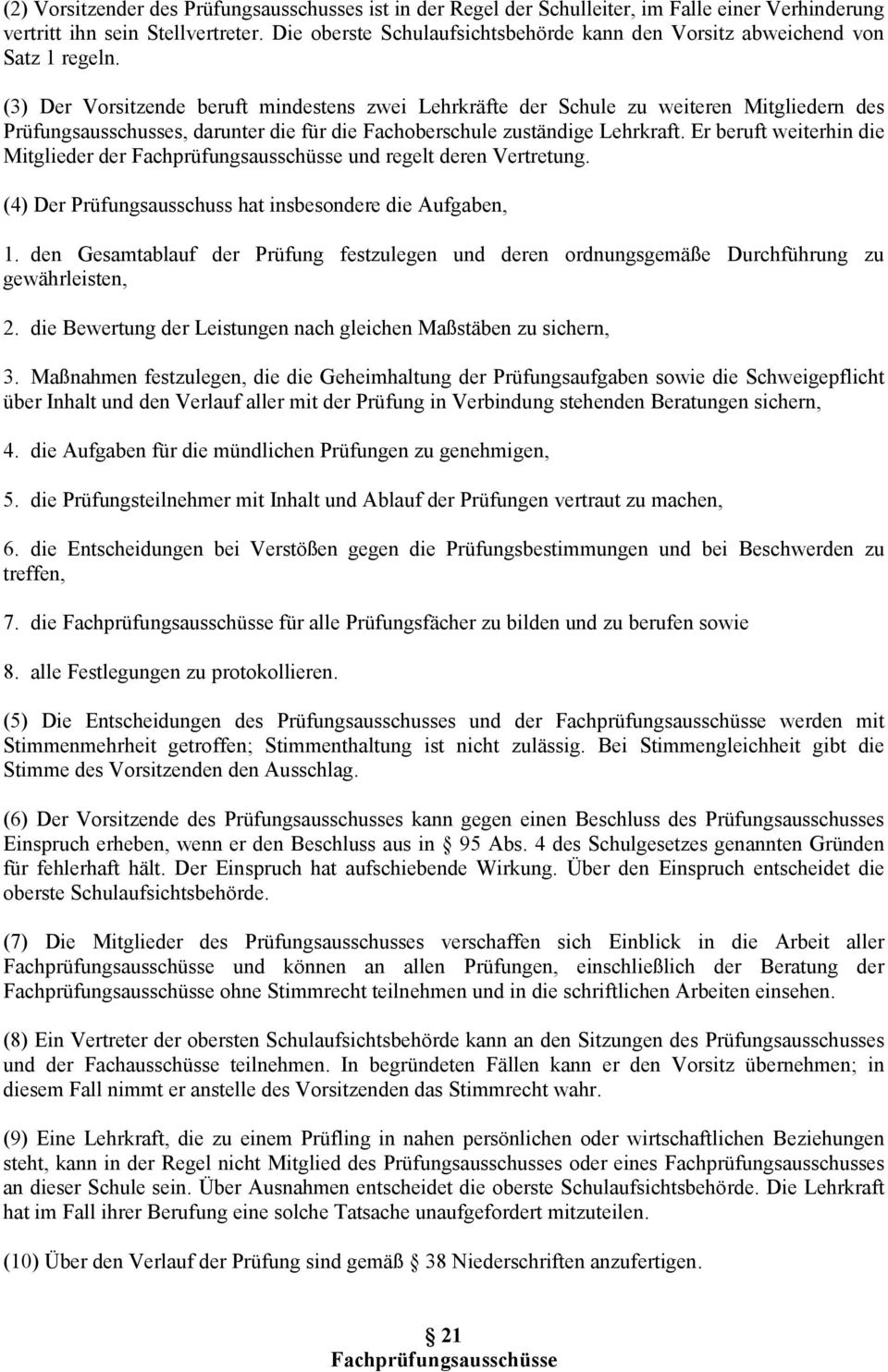 (3) Der Vorsitzende beruft mindestens zwei Lehrkräfte der Schule zu weiteren Mitgliedern des Prüfungsausschusses, darunter die für die Fachoberschule zuständige Lehrkraft.