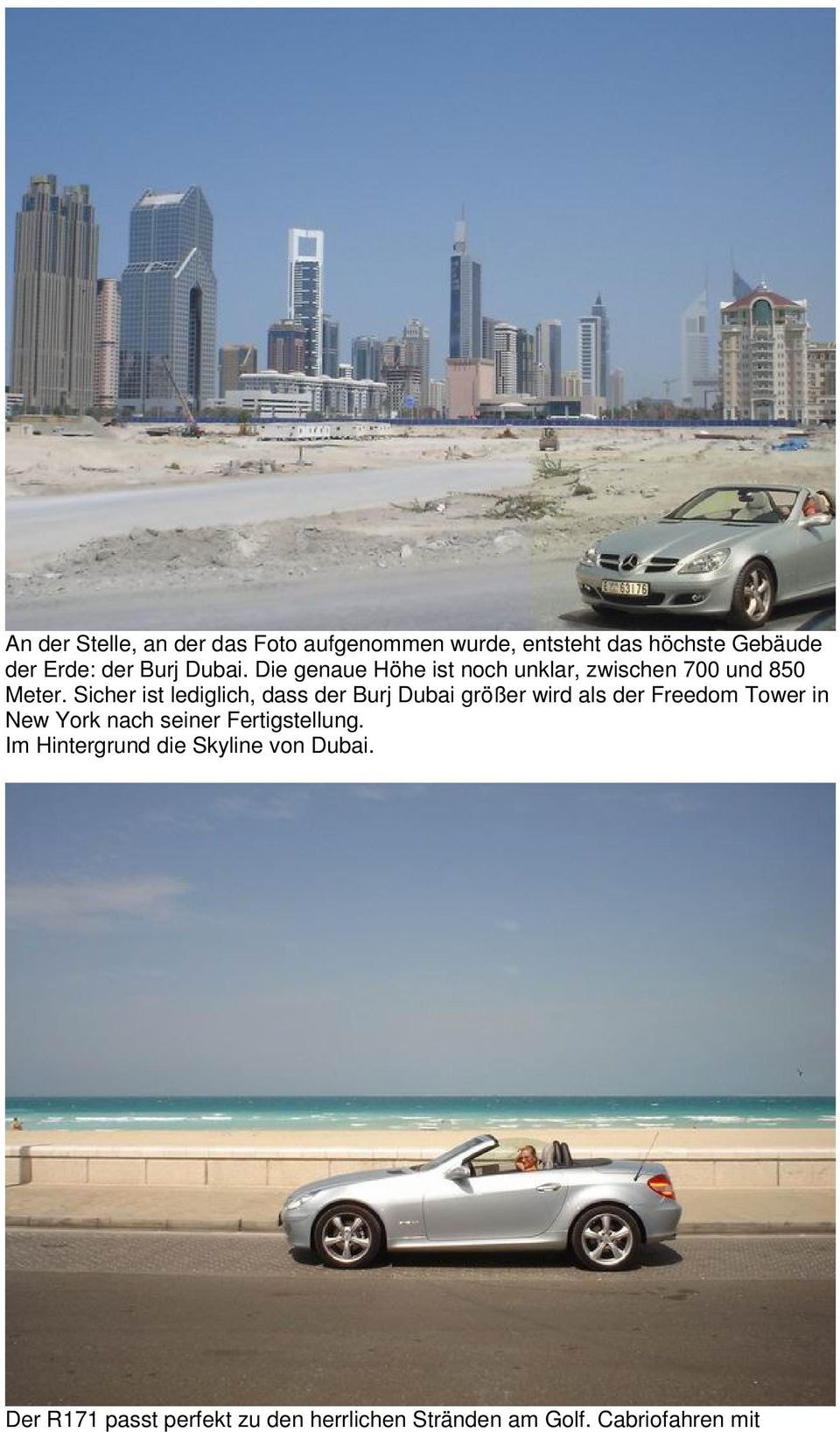 Sicher ist lediglich, dass der Burj Dubai größer wird als der Freedom Tower in New York nach