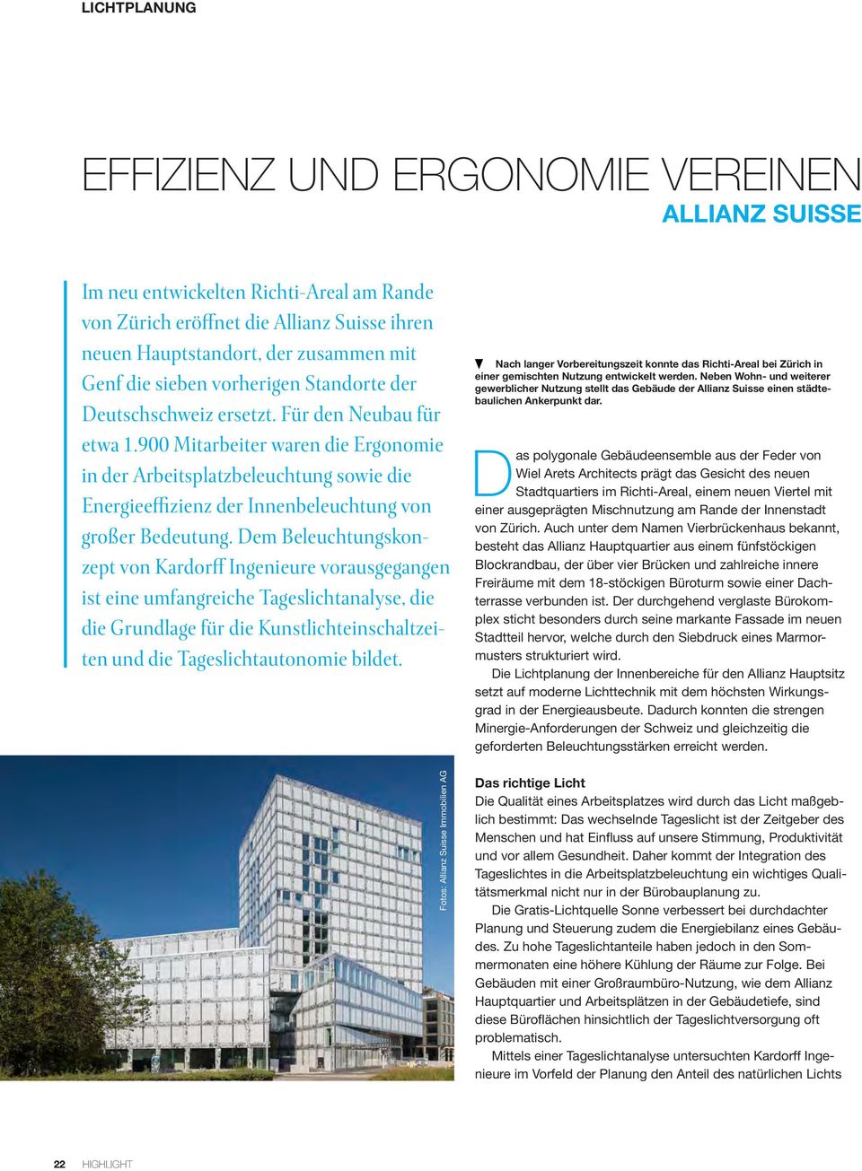 Dem Beleuchtungskonzept von Kardorff Ingenieure vorausgegangen ist eine umfangreiche Tageslichtanalyse, die die Grundlage für die Kunstlichteinschaltzeiten und die Tageslichtautonomie bildet.