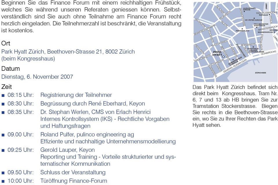 Ort Park Hyatt Zürich, Beethoven-Strasse 21, 8002 Zürich (beim Kongresshaus) Datum Dienstag, 6.