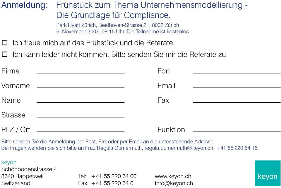Firma Vorname Name Fon Email Fax Strasse PLZ / Ort Funktion Bitte senden Sie die Anmeldung per Post, Fax oder per Email an die untenstehende Adresse.