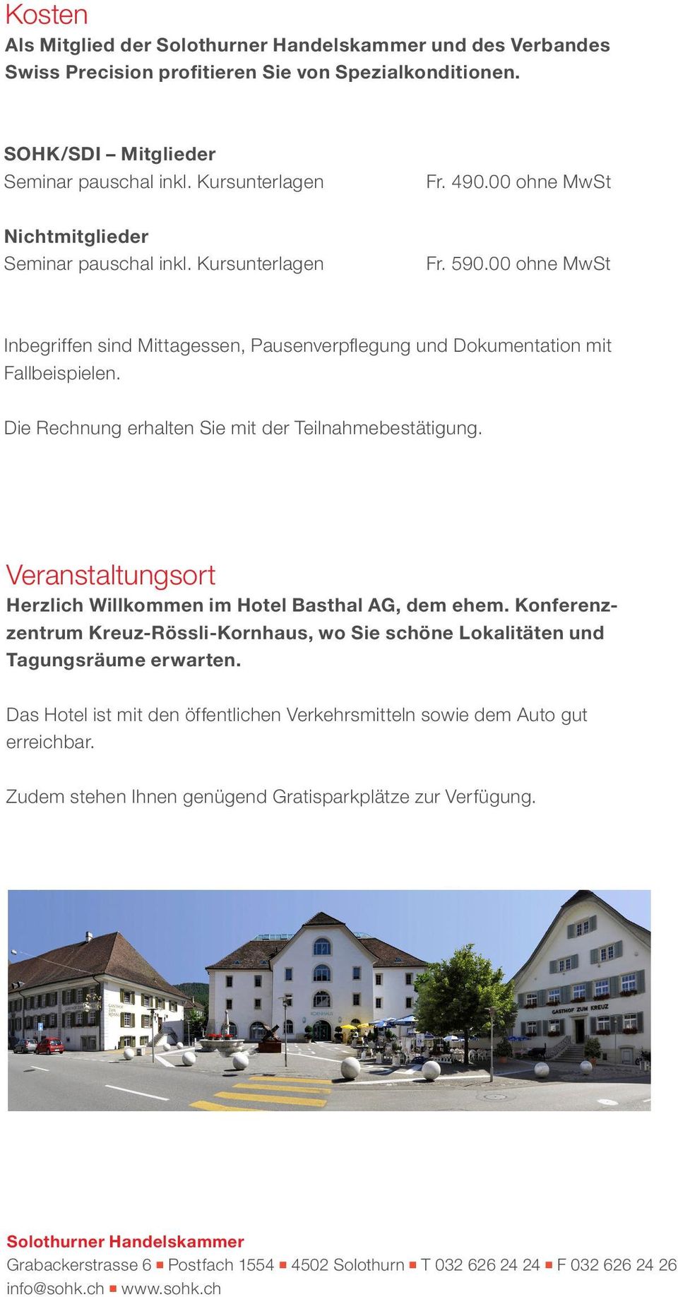 Die Rechnung erhalten Sie mit der Teilnahmebestätigung. Veranstaltungsort Herzlich Willkommen im Hotel Basthal AG, dem ehem.