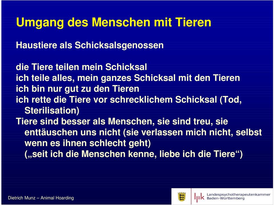 schrecklichem Schicksal (Tod, Sterilisation) Tiere sind besser als Menschen, sie sind treu, sie enttäuschen