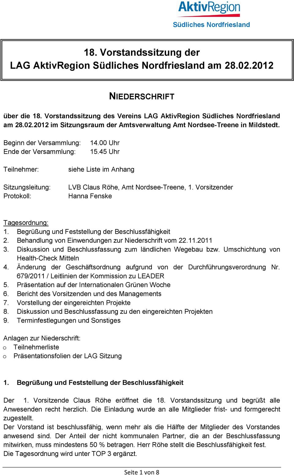 Vorsitzender Hanna Fenske Tagesordnung: 1. Begrüßung und Feststellung der Beschlussfähigkeit 2. Behandlung von Einwendungen zur Niederschrift vom 22.11.2011 3.
