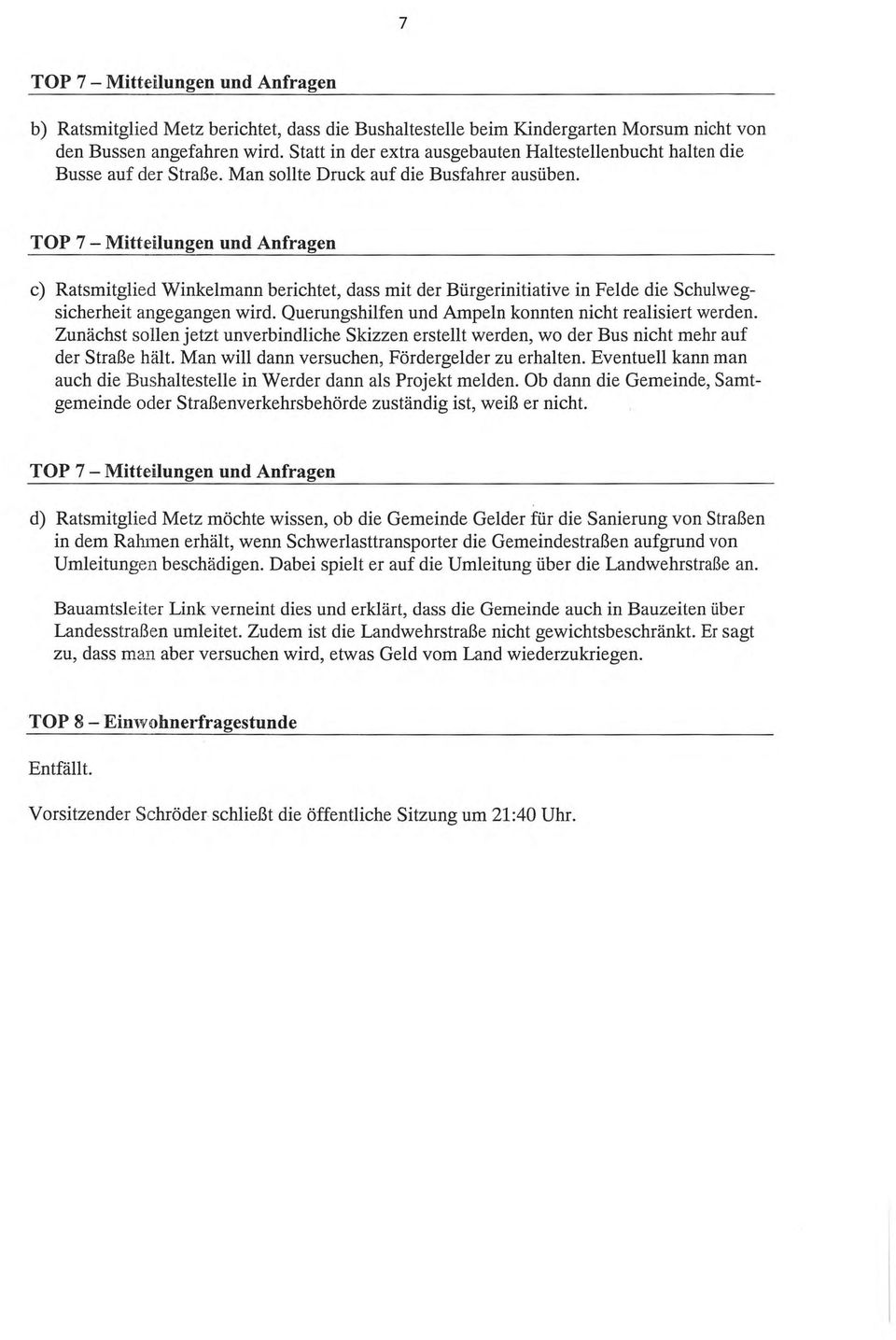 TOP 7 Mitteilungen und Anfragen c) Ratsmitglied Winkelmann berichtet, dass mit der Bürgerinitiative in Felde die Schulwegsicherheit angegangen wird.