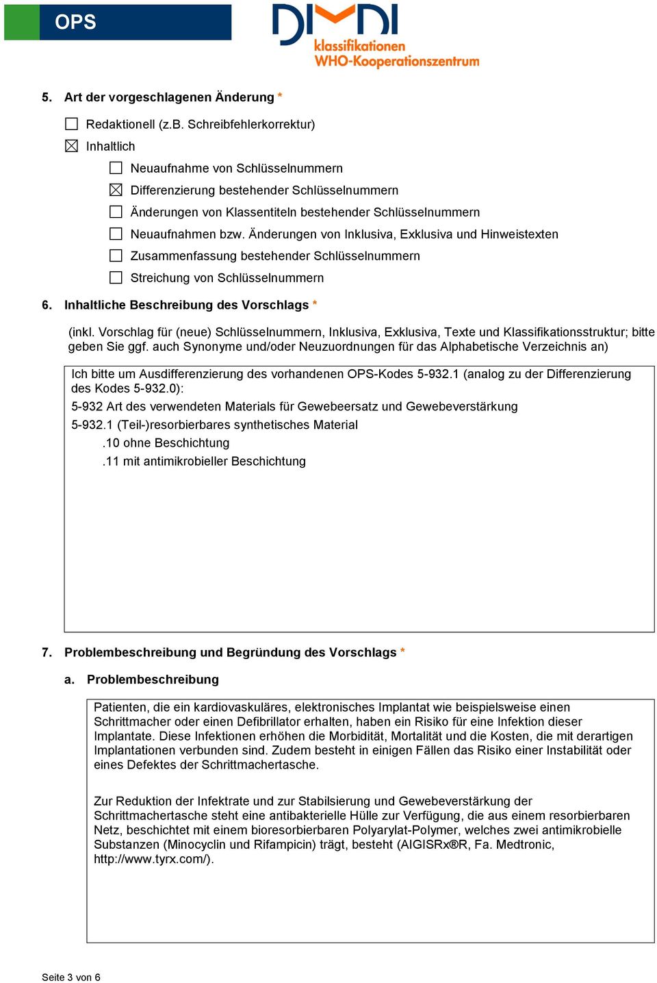 Änderungen von Inklusiva, Exklusiva und Hinweistexten Zusammenfassung bestehender Schlüsselnummern Streichung von Schlüsselnummern 6. Inhaltliche Beschreibung des Vorschlags * (inkl.