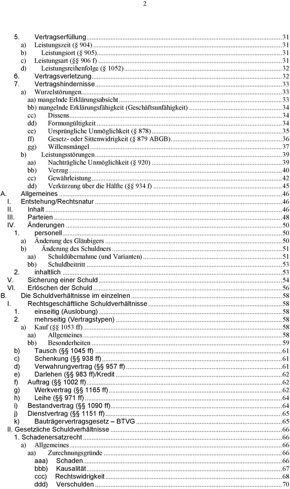 ..34 ee) Ursprüngliche Unmöglichkeit ( 878)...35 ff) Gesetz- oder Sittenwidrigkeit ( 879 ABGB)...36 gg) Willensmängel...37 b) Leistungsstörungen...39 aa) Nachträgliche Unmöglichkeit ( 920).