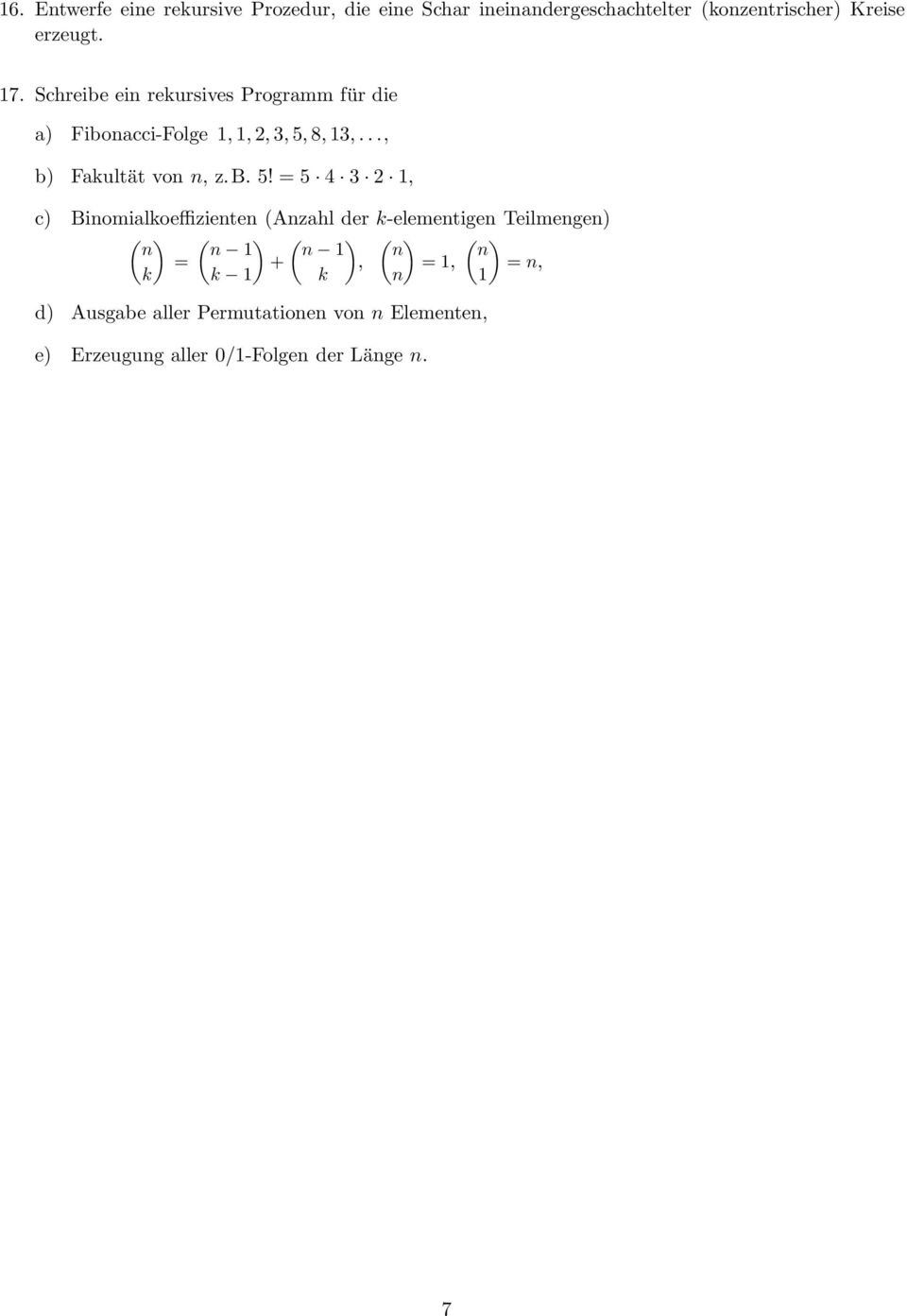 = 5 4 3 2 1, c) Binomialkoeffizienten (Anzahl der k-elementigen Teilmengen) ( ) ( ) ( ) ( ) ( ) n n 1 n 1 n n =