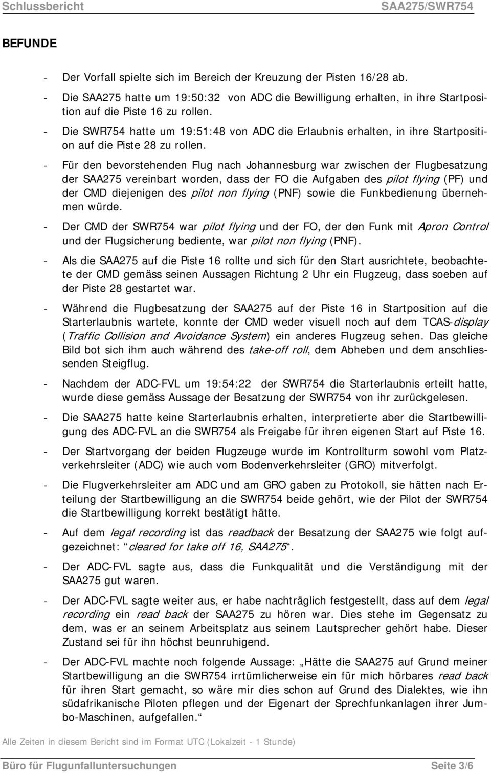 - Die SWR754 hatte um 19:51:48 von ADC die Erlaubnis erhalten, in ihre Startposition auf die Piste 28 zu rollen.