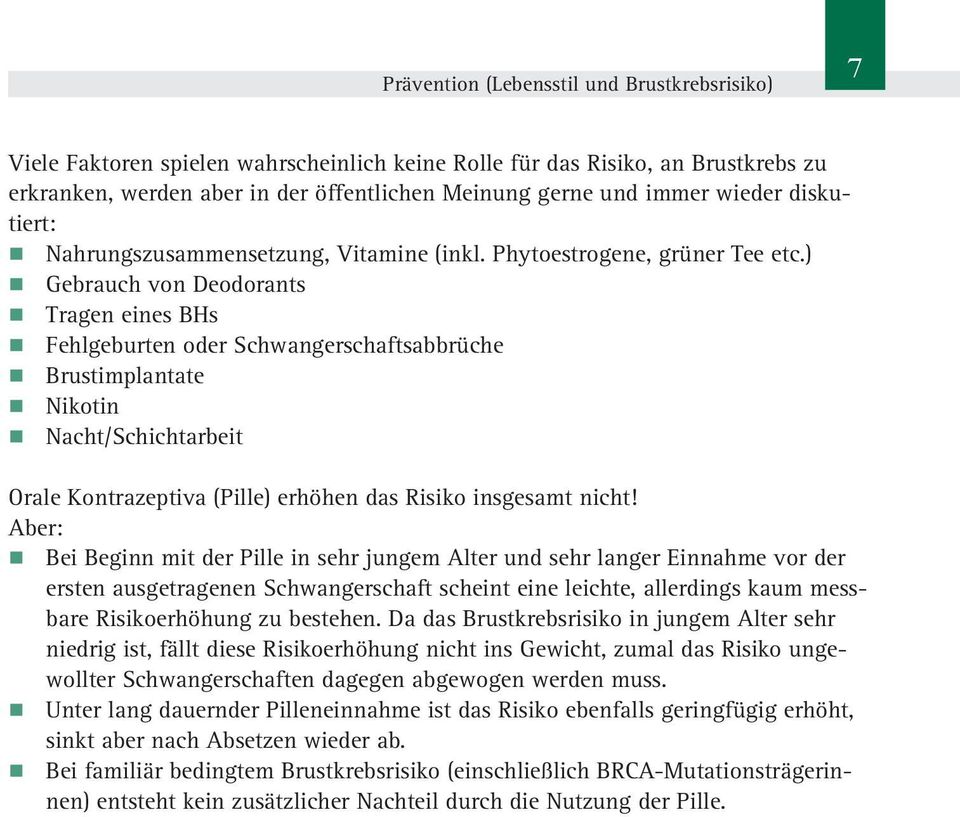 ) Gebrauch von Deodorants Tragen eines BHs Fehlgeburten oder Schwangerschaftsabbrüche Brustimplantate Nikotin Nacht/Schichtarbeit Orale Kontrazeptiva (Pille) erhöhen das Risiko insgesamt nicht!