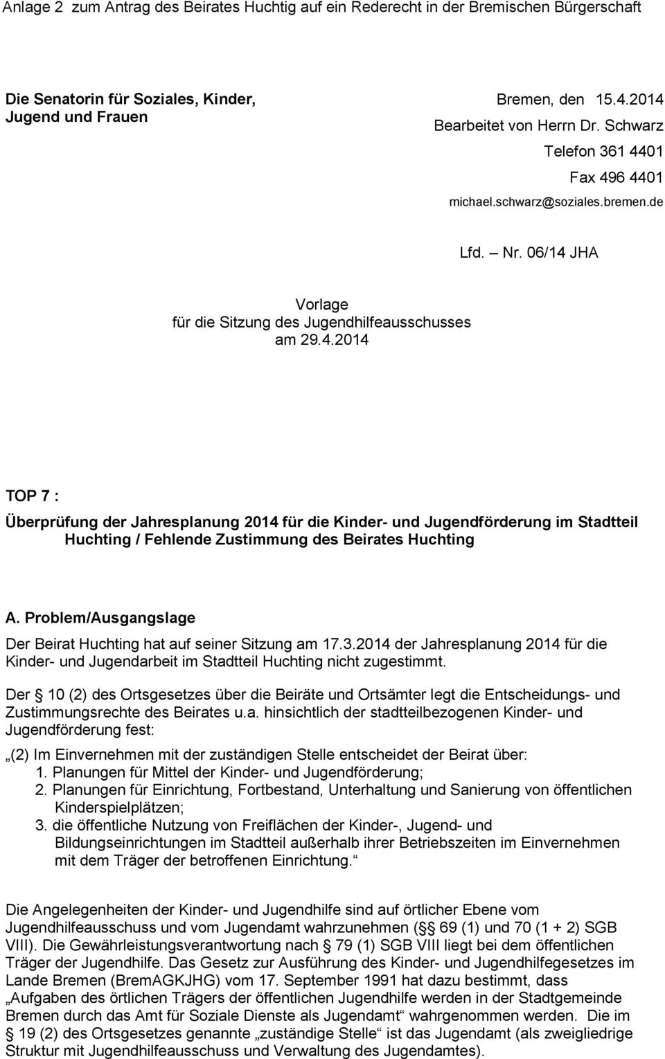 Problem/Ausgangslage Der Beirat Huchting hat auf seiner Sitzung am 17.3.2014 der Jahresplanung 2014 für die Kinder- und Jugendarbeit im Stadtteil Huchting nicht zugestimmt.