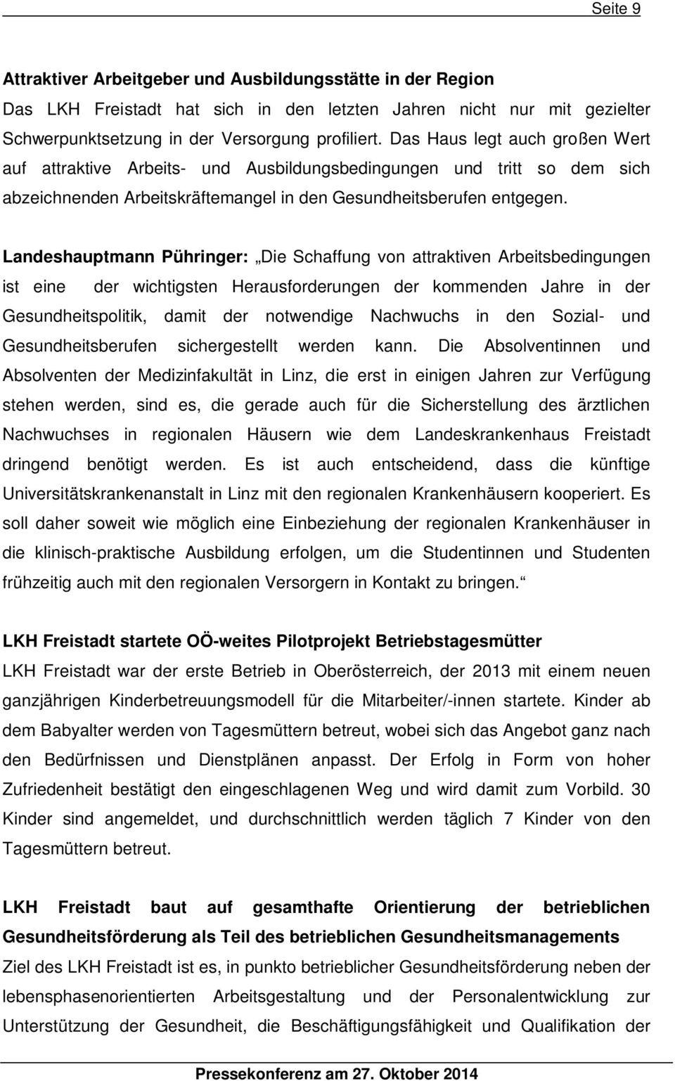 Landeshauptmann Pühringer: Die Schaffung von attraktiven Arbeitsbedingungen ist eine der wichtigsten Herausforderungen der kommenden Jahre in der Gesundheitspolitik, damit der notwendige Nachwuchs in