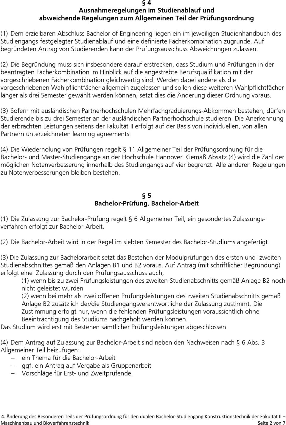 (2) Die Begründung muss sich insbesondere darauf erstrecken, dass Studium und Prüfungen in der beantragten Fächerkombination im Hinblick auf die angestrebte Berufsqualifikation mit der