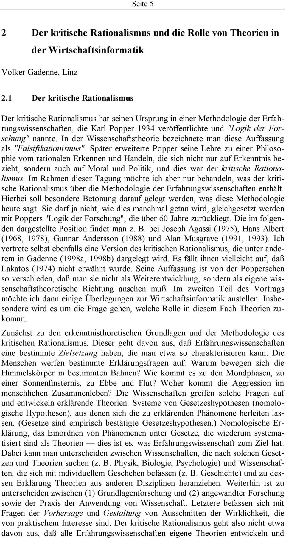 In der Wissenschaftstheorie bezeichnete man diese Auffassung als "Falsifikationismus".