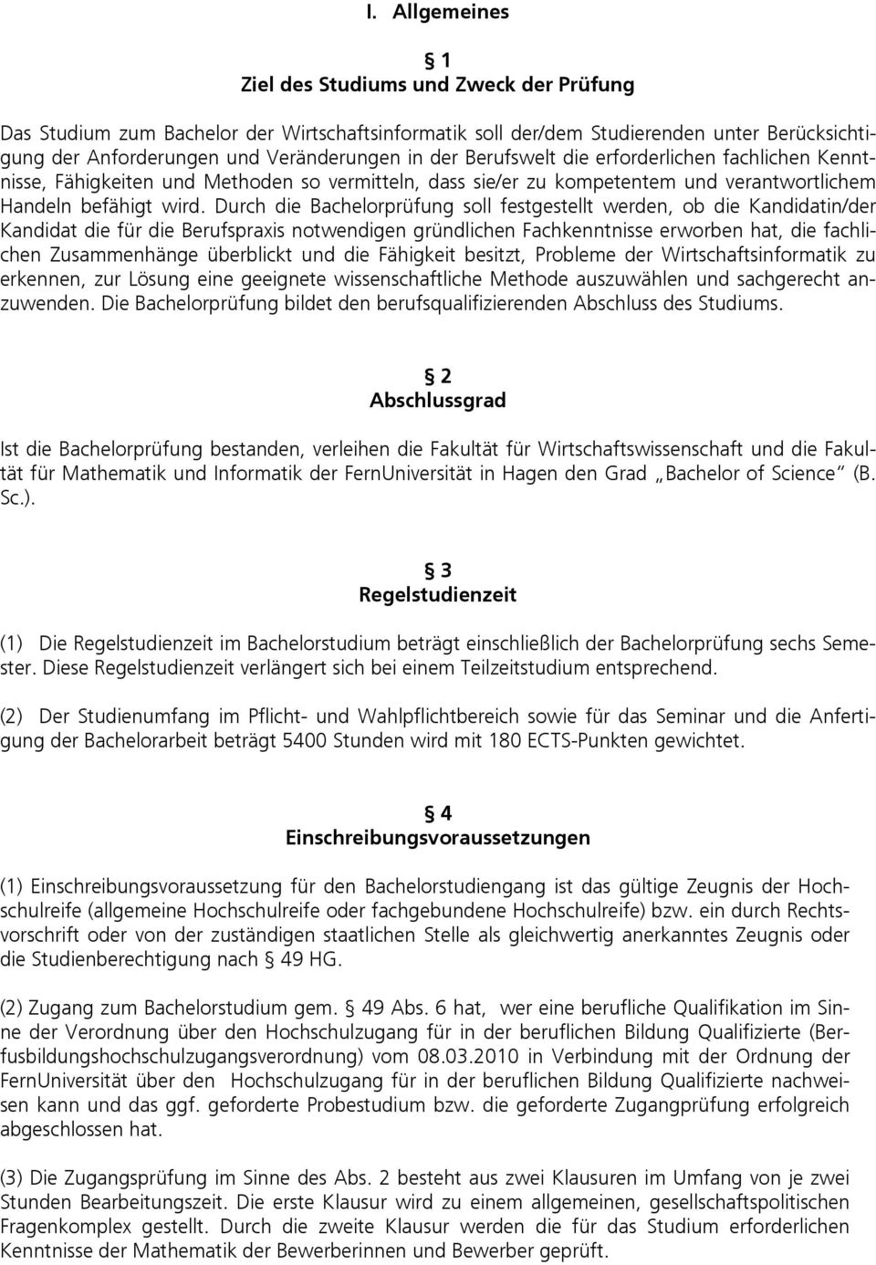 Durch die Bachelorprüfung soll festgestellt werden, ob die Kandidatin/der Kandidat die für die Berufspraxis notwendigen gründlichen Fachkenntnisse erworben hat, die fachlichen Zusammenhänge