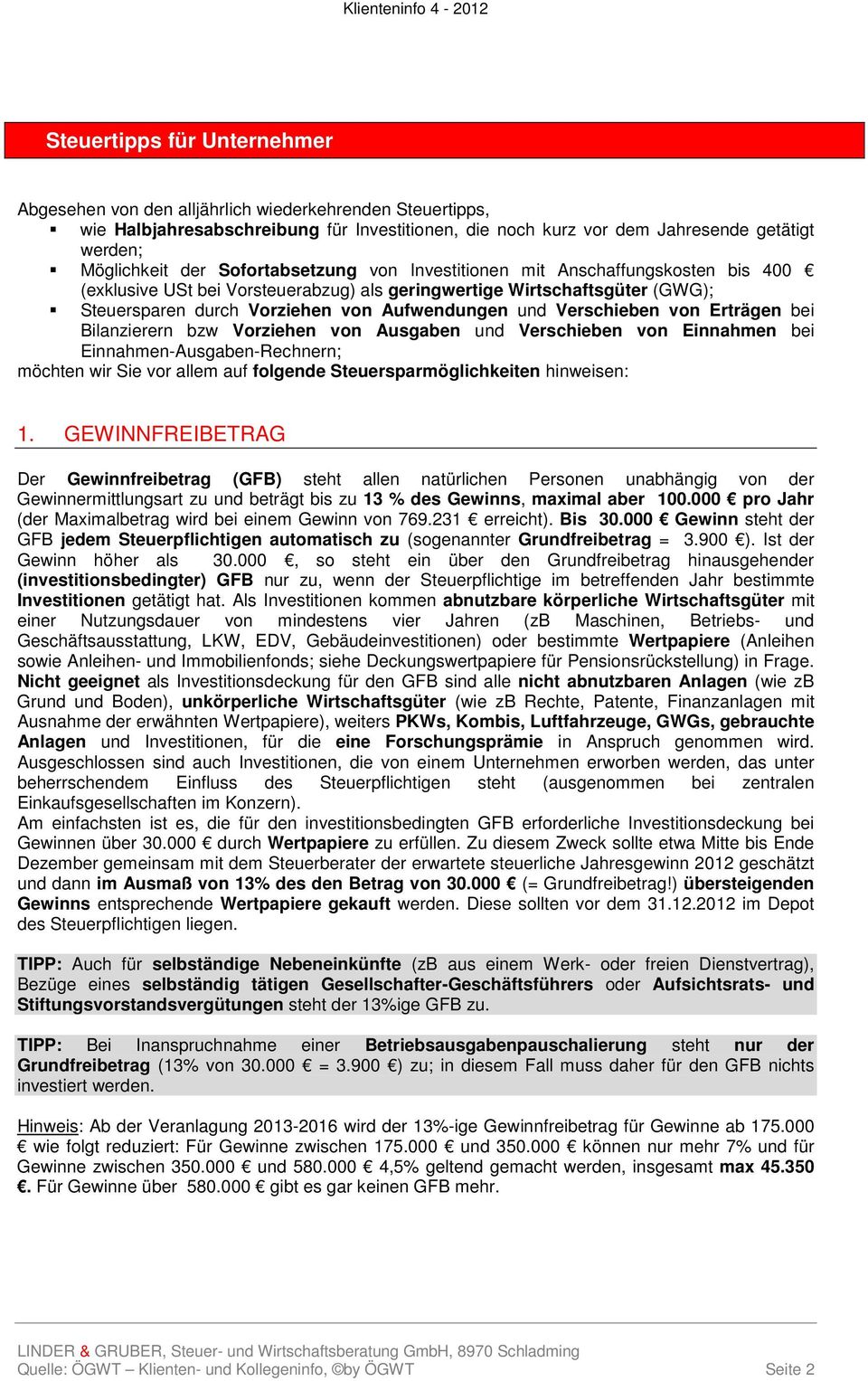 Verschieben von Erträgen bei Bilanzierern bzw Vorziehen von Ausgaben und Verschieben von Einnahmen bei Einnahmen-Ausgaben-Rechnern; möchten wir Sie vor allem auf folgende Steuersparmöglichkeiten