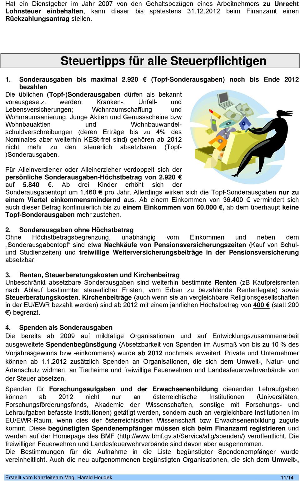 920 (Topf-Sonderausgaben) noch bis Ende 2012 bezahlen Die üblichen (Topf-)Sonderausgaben dürfen als bekannt vorausgesetzt werden: Kranken-, Unfall- und Lebensversicherungen; Wohnraumschaffung und