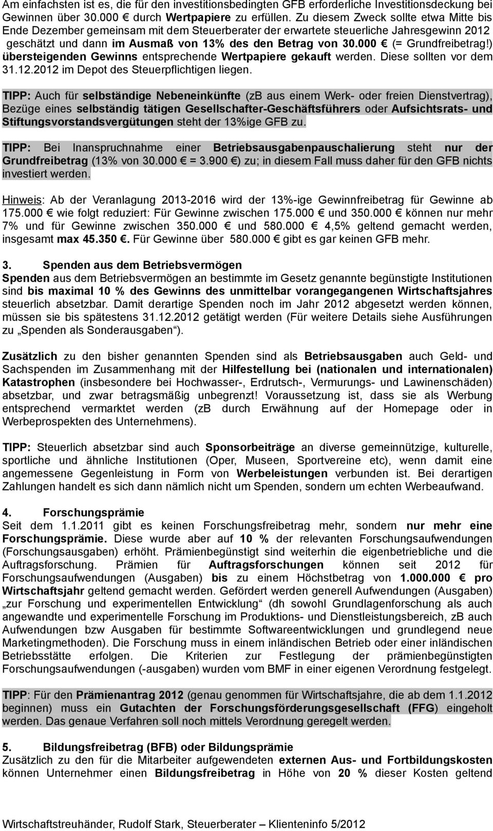 000 (= Grundfreibetrag!) übersteigenden Gewinns entsprechende Wertpapiere gekauft werden. Diese sollten vor dem 31.12.2012 im Depot des Steuerpflichtigen liegen.