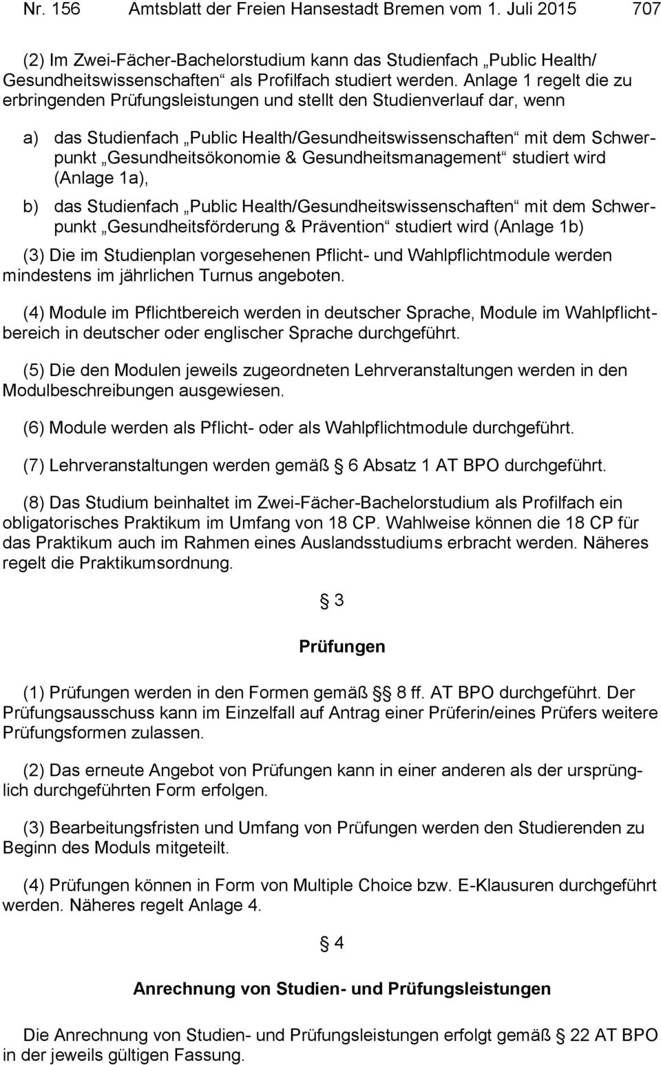 Gesundheitsmanagement studiert wird (Anlage 1a), b) das Studienfach ublic Health/Gesundheitswissenschaften mit dem Schwerpunkt Gesundheitsförderung & rävention studiert wird (Anlage 1b) (3) Die im