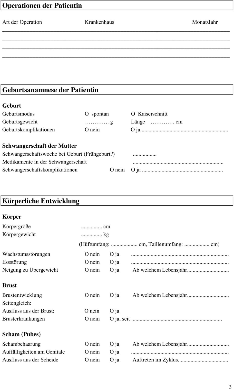 .., Taillenumfang:...) Wachstumsstörungen O ja... Essstörung O ja... Neigung zu Übergewicht O ja Ab welchem Lebensjahr... Brust Brustentwicklung O ja Ab welchem Lebensjahr.