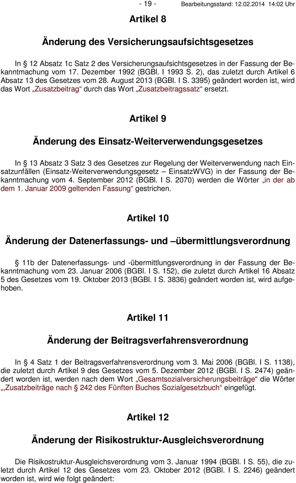 3395) geändert worden ist, wird das Wort Zusatzbeitrag durch das Wort Zusatzbeitragssatz ersetzt.