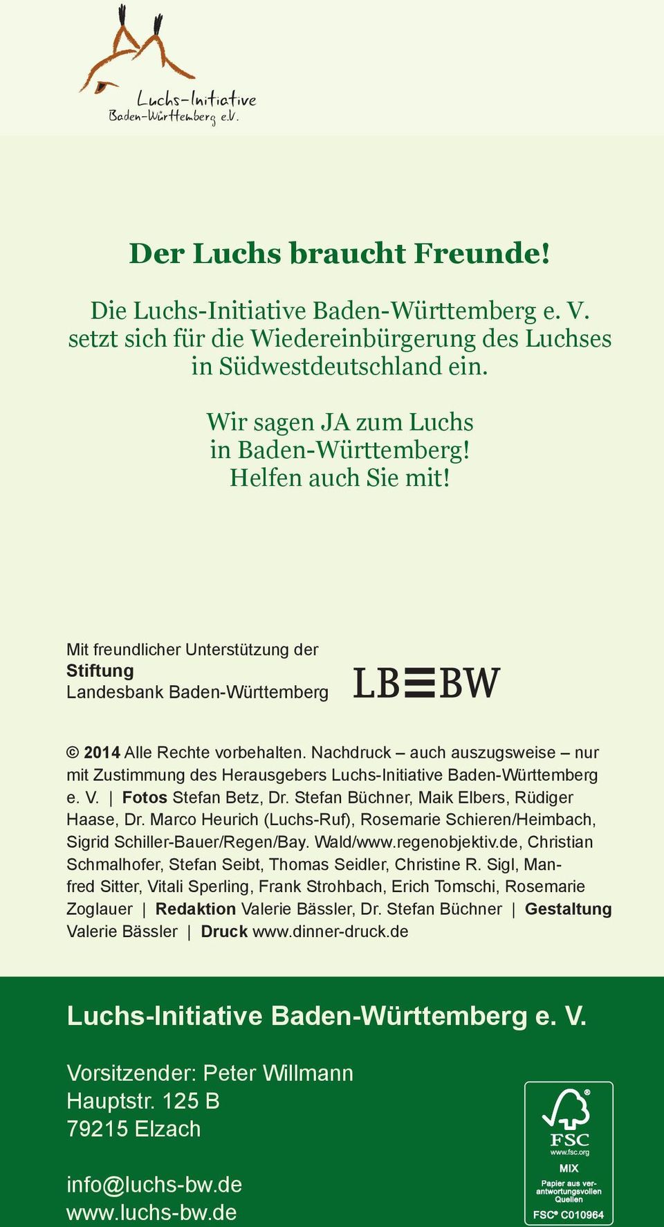Nachdruck auch auszugsweise nur mit Zustimmung des Herausgebers Luchs-Initiative Baden-Württemberg e. V. Fotos Stefan Betz, Dr. Stefan Büchner, Maik Elbers, Rüdiger Haase, Dr.