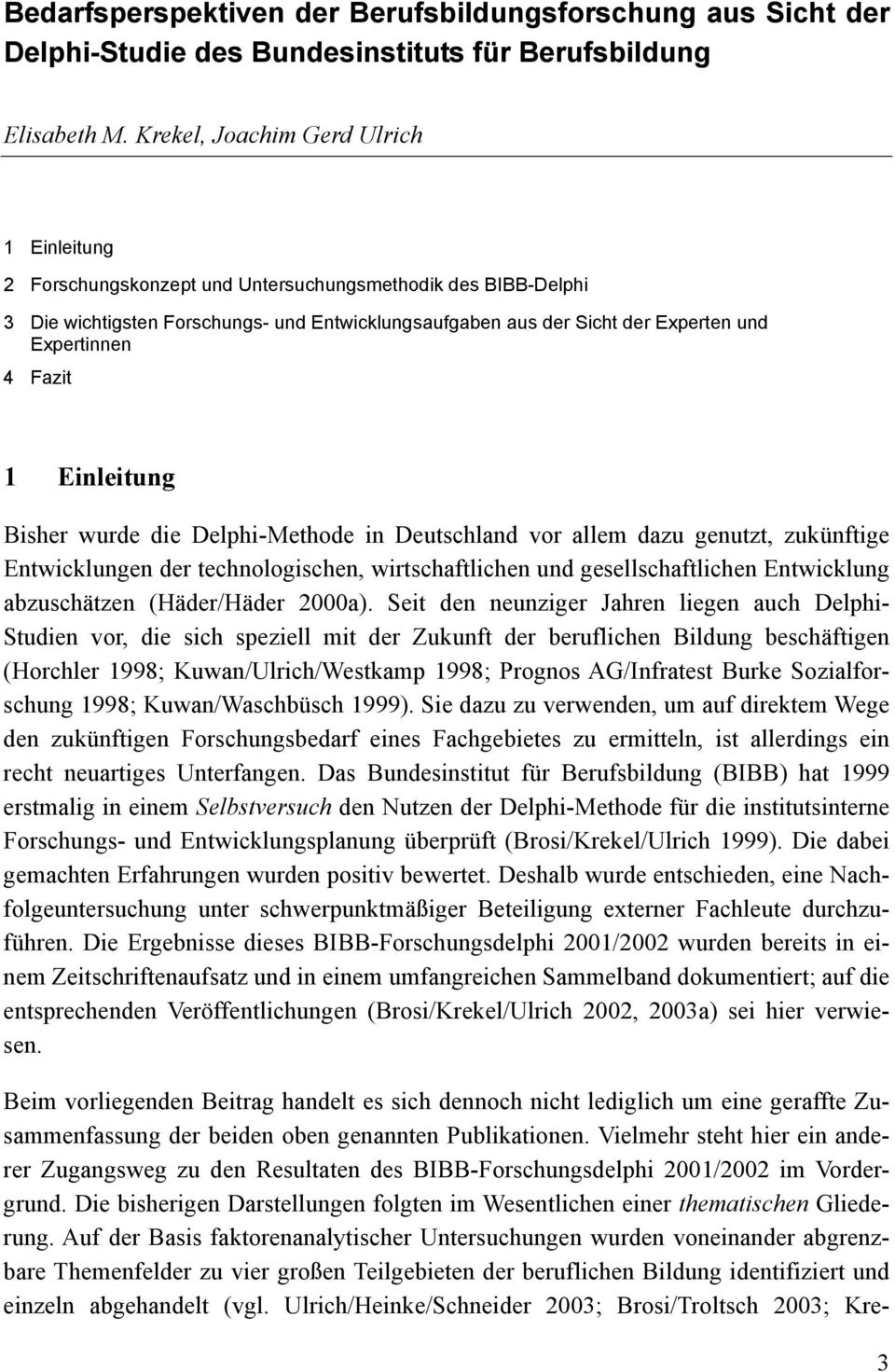 Expertinnen 4 Fazit 1 Einleitung Bisher wurde die Delphi-Methode in Deutschland vor allem dazu genutzt, zukünftige Entwicklungen der technologischen, wirtschaftlichen und gesellschaftlichen