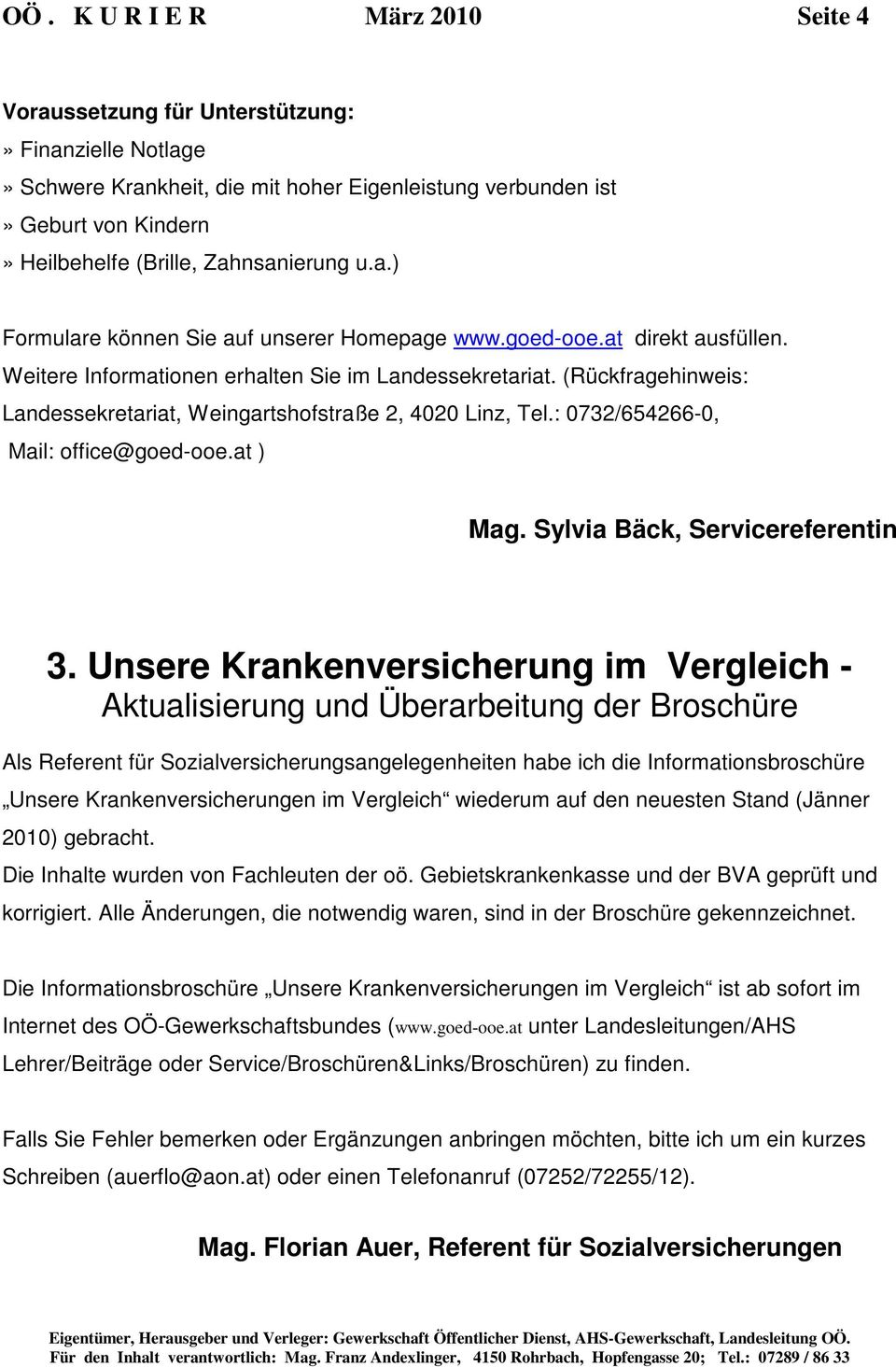 (Rückfragehinweis: Landessekretariat, Weingartshofstraße 2, 4020 Linz, Tel.: 0732/654266-0, Mail: office@goed-ooe.at ) Mag. Sylvia Bäck, Servicereferentin 3.