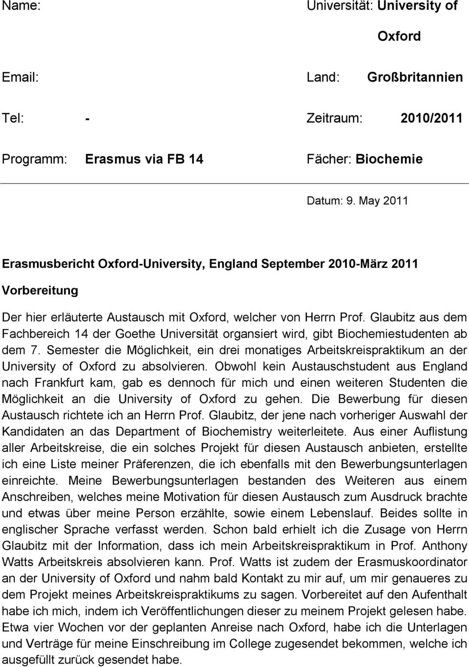 Glaubitz aus dem Fachbereich 14 der Goethe Universität organsiert wird, gibt Biochemiestudenten ab dem 7.