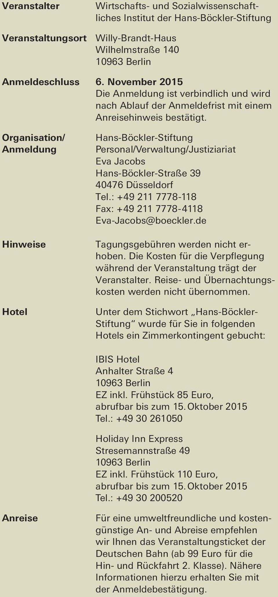 Organisation/ Anmeldung Hinweise Hotel Hans-Böckler-Stiftung Personal/Verwaltung/Justiziariat Eva Jacobs Hans-Böckler-Straße 39 40476 Düsseldorf Tel.