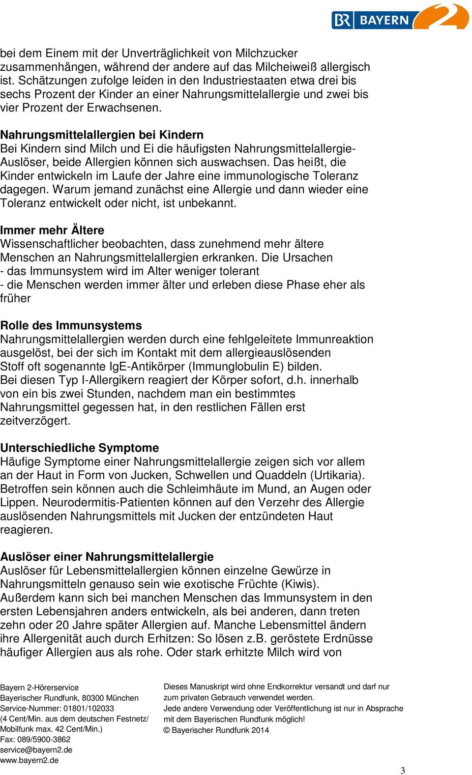 Nahrungsmittelallergien bei Kindern Bei Kindern sind Milch und Ei die häufigsten Nahrungsmittelallergie- Auslöser, beide Allergien können sich auswachsen.