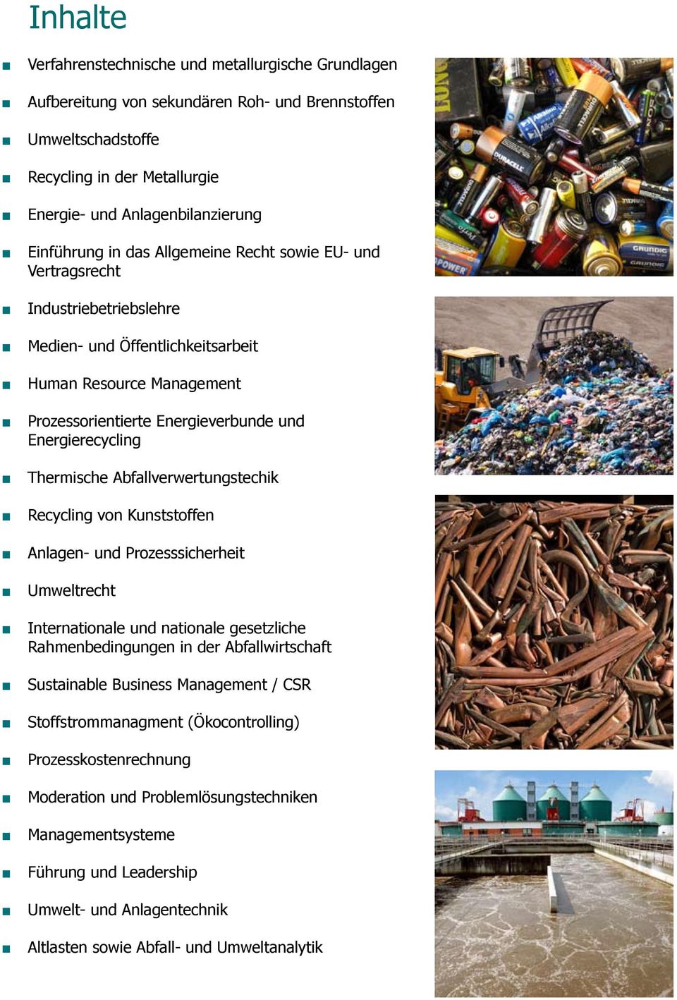 Thermische Abfallverwertungstechik Recycling von Kunststoffen Anlagen- und Prozesssicherheit Umweltrecht Internationale und nationale gesetzliche Rahmenbedingungen in der Abfallwirtschaft Sustainable