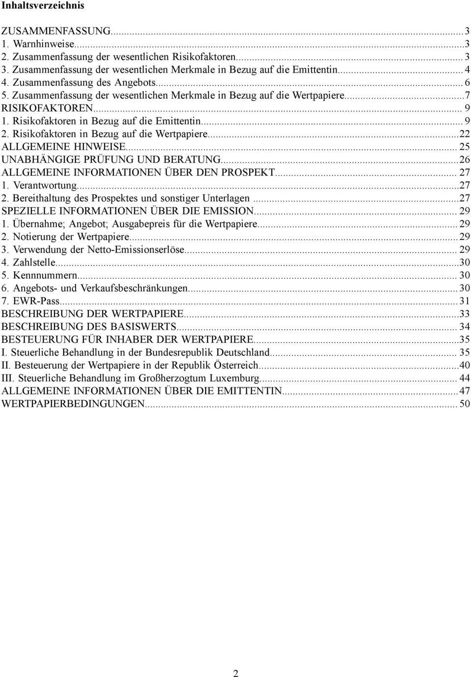 Risikofaktoren in Bezug auf die Wertpapiere...22 ALLGEMEINE HINWEISE... 25 UNABHÄNGIGE PRÜFUNG UND BERATUNG...26 ALLGEMEINE INFORMATIONEN ÜBER DEN PROSPEKT... 27 1. Verantwortung...27 2.